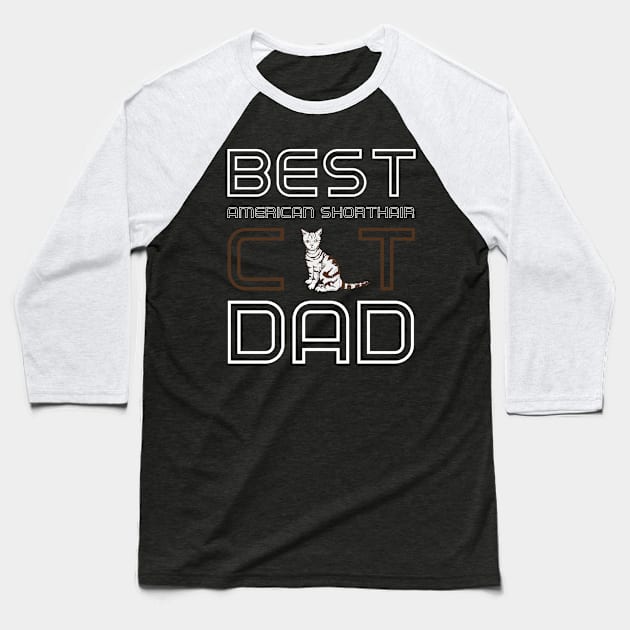 Best American Shorthair Cat Dad Baseball T-Shirt by AmazighmanDesigns